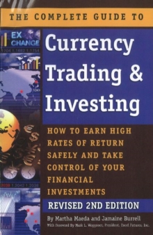 Image for The complete guide to currency trading & investing  : how to earn high rates of return safely and take control of your financial investments