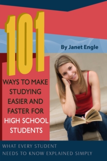 Image for 101 Ways to Make Studying Easier and Faster for High School Students: What Every Student Needs to Know Explained Simply