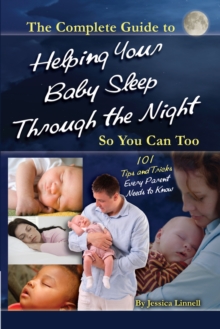 Image for Complete Guide to Helping Your Baby Sleep Through the Night So You Can Too  101 Tips and Tricks Every Parent Needs to Know