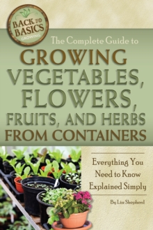 Image for Complete Guide to Growing Vegetables, Flowers, Fruits, and Herbs from Containers: Everything You Need to Know Explained Simply