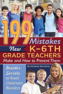 Image for 199 mistakes new K-6th grade teachers make and how to prevent them: insider secrets to avoid classroom blunders