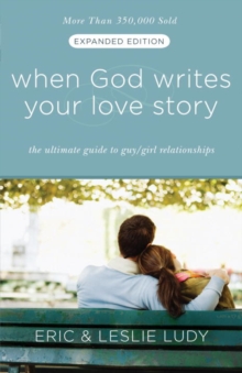 Image for When God Writes Your Love Story (Expanded Edition): The Ultimate Guide to Guy/Girl Relationships