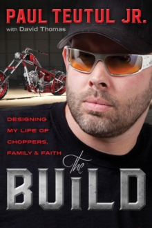 Build: Designing My Life of Choppers, Family and Faith