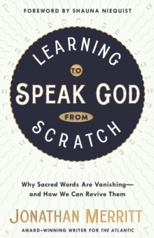 Image for Learning to Speak God from Scratch: Why Sacred Words are Vanishing - And How We Can Revive Them