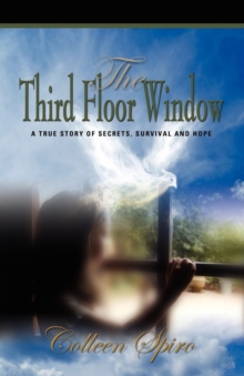 Image for THE Third Floor Window : A True Story of Secrets, Survival and Hope