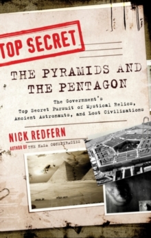 Pyramids and the Pentagon: The Government’s Top Secret Pursuit of Mystical Relics, Ancient Astronauts, and Lost Civilizations