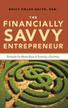 Image for Financially savvy entrepreneur: how to navigate the money maze of running a business