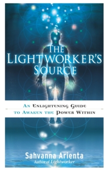 Image for The lightworker's source: an enlightening guide to awaken the power within