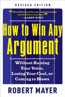 Image for How to Win Any Argument: Without Raising Your Voice, Losing Your Cool, or Coming to Blows