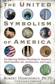 Image for United Symbolism of America: Deciphering Hidden Meanings in America's Most Familiar Art, Architecture, and Logos