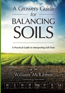 A Growers Guide for Balancing Soils: A Practical Guide to Interpreting Soil Tests