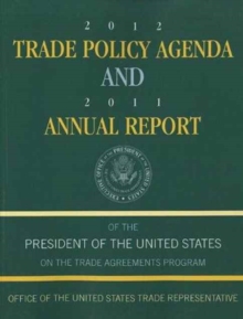 2012 Trade Policy Agenda and 2011 Annual Report of the President of the United States on the Trade Agreements Program