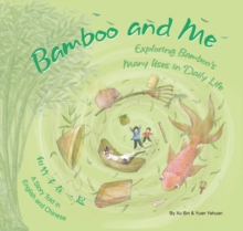 Image for The Bamboo and Me : Exploring Bamboo's Many Uses in Daily Life; A Story Told in English and Chinese