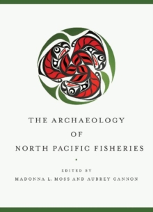 Image for The Archaeology of North Pacific Fisheries