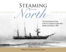 Image for Steaming to the north  : the first summer cruise of the U.S. Revenue Cutter Bear, Alaska and Siberia, 1886