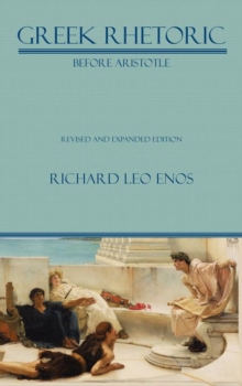 Image for Greek Rhetoric Before Aristotle : Revised and Expanded Edition
