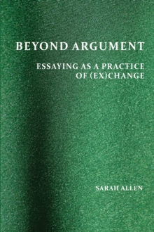 Image for Beyond Argument: Essaying as a Practice of (Ex)Change