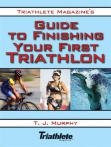 Image for Triathlete Magazine's Guide to Finishing Your First Triathlon