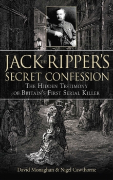 Image for Jack the Ripper's Secret Confession : The Hidden Testimony of Britain's First Serial Killer
