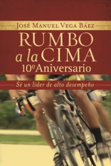 Image for Rumbo a la cima 10&#xBA; aniversario: Se un lider de alto desempeno