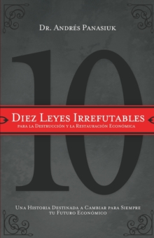 Diez leyes irrefutables para la destruccion y la restauracion economica