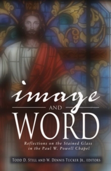 Image for Image and Word : Reflections on the Stained Glass in the Paul W. Powell Chapel