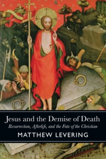 Image for Jesus and the demise of death  : resurrection, afterlife, and the fate of the Christian