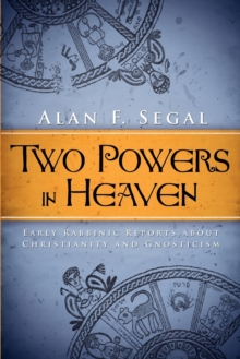 Image for Two powers in heaven  : early rabbinic reports about Christianity and Gnosticism