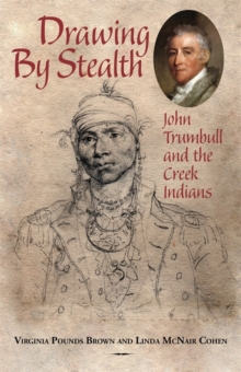 Image for Drawing by Stealth: John Trumbull and the Creek Indians