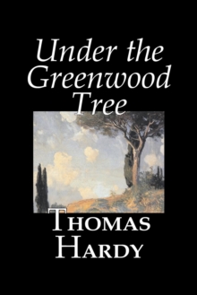 Image for Under the Greenwood Tree by Thomas Hardy, Fiction, Classics