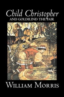 Image for Child Christopher and Goldilind the Fair by Wiliam Morris, Fiction, Classics, Literary, Fairy Tales, Folk Tales, Legends & Mythology