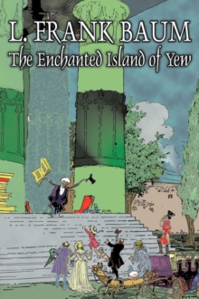 Image for The Enchanted Island of Yew by L. Frank Baum, Fiction, Fantasy, Fairy Tales, Folk Tales, Legends & Mythology
