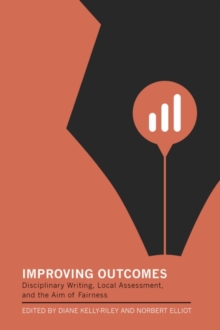 Image for Improving Outcomes : Disciplinary Writing, Local Assessment, and the Aim of Fairness