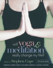 Image for Will Yoga & Meditation Really Change My Life?: Personal Stories from 25 of North America's Leading Teachers; A Kripalu Book