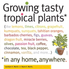 Image for Growing Tasty Tropical Plants in Any Home, Anywhere