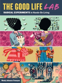 Image for The good life lab: radical experiments in hands-on living