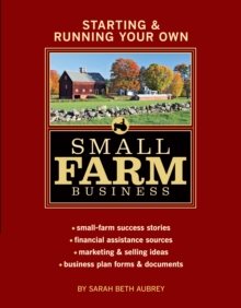 Image for Starting & Running Your Own Small Farm Business: Small-Farm Success Stories * Financial Assistance Sources * Marketing & Selling Ideas * Business Plan Forms & Documents