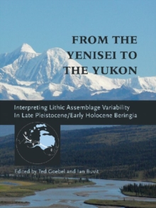 Image for From the Yenisei to the Yukon  : interpreting lithic assemblage variability in late Pleistocene/early Holocene Beringia