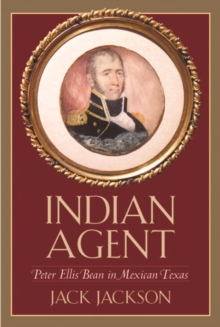 Image for Indian agent: Peter Ellis Bean in Mexican Texas
