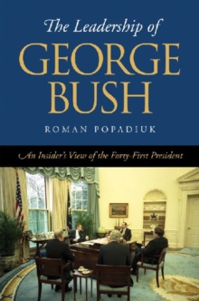 The Leadership of George Bush: An Insider’s View of the Forty-First President