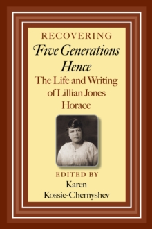 Image for Recovering Five Generations Hence: The Life and Writing of Lillian Jones Horace