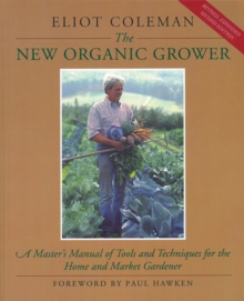 Image for New Organic Grower: A Master's Manual of Tools and Techniques for the Home and Market Gardener, 2nd Edition
