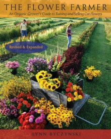 Image for The Flower Farmer: An Organic Grower's Guide to Raising and Selling Cut Flowers, 2nd Edition