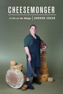 Image for Cheesemonger: a life on the wedge