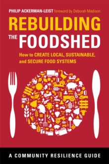 Image for Rebuilding the foodshed: how to create local, sustainable, and secure food systems