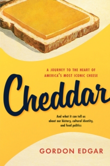 Image for Cheddar: a journey to the heart of America's most iconic cheese