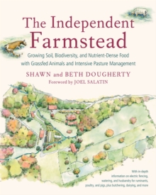 Image for The Independent Farmstead : Growing Soil, Biodiversity, and Nutrient-Dense Food with Grassfed Animals and Intensive Pasture Management