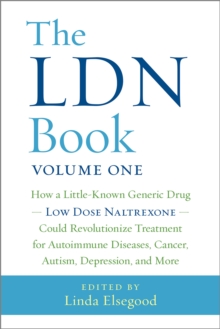 The LDN Book: How a Little-Known Generic Drug – Low Dose Naltrexone – Could Revolutionize Treatment for Autoimmune Diseases, Cancer, Autism, Depression, and More