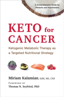 Image for Keto for Cancer : Ketogenic Metabolic Therapy as a Targeted Nutritional Strategy