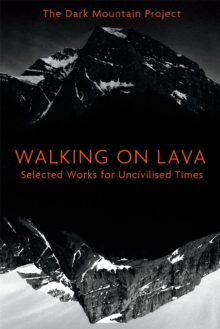 Walking on Lava: Selected Works for Uncivilised Times